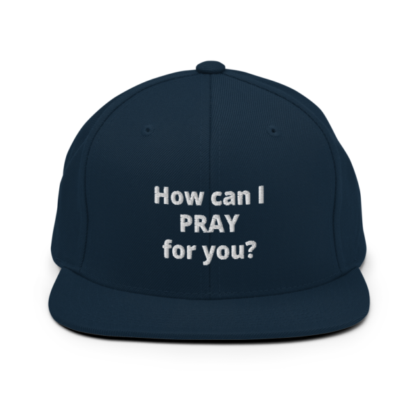 How Can I Pray For You Snapback Hat