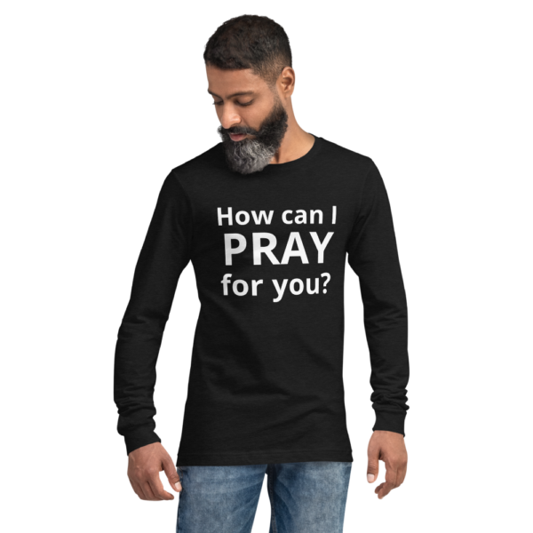 How Can I Pray For You - Long Sleeve