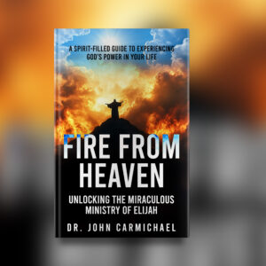 Fire From Heaven - Unlocking the Miracle Ministry of Elijah Paperback