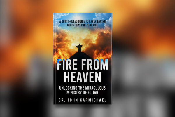 Fire From Heaven - Unlocking the Miracle Ministry of Elijah Paperback